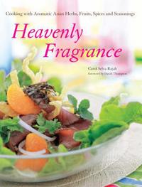 Rajah, CS Heavenly Fragrance: Cooking With Aromatic Asian Herbs, Fruits, Spices And Seasonings 