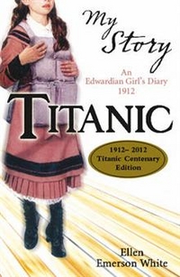 White, Ellen Emerson My story: Titanic Centenary 