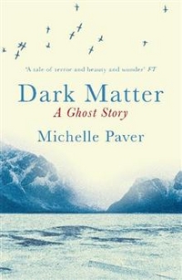 Michelle, Paver Dark Matter: Ghost Story  (UK bestseller) 