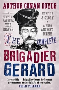 Doyle, Arthur Conan The Complete Brigadier Gerard Stories 