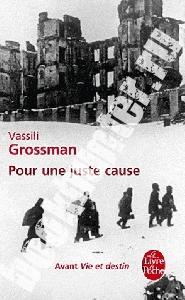 Grossman, Vassili Pour ue Juste Cause (avant Vie et Destin) 