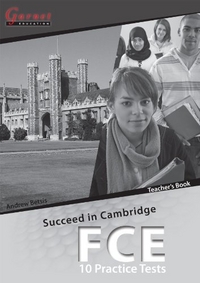 Andrew, Betsis Succeed in Cambridge FCE: 10 Practice Tests. Teacher's Book 
