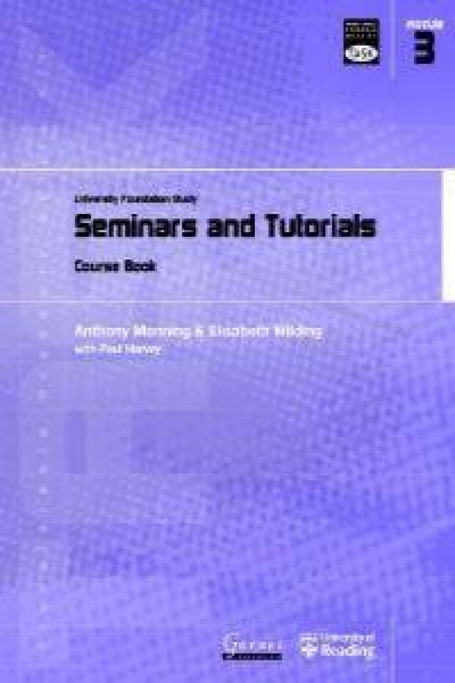 Elisabeth, Manning, Anthony; Wilding Transferable Academic Skills Kit: University Foundation Study. Module 3: Seminars and Tutorials. Course Book 