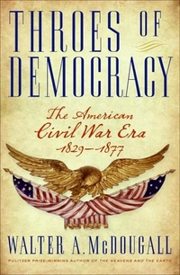 Mcdougall, Walter A. Throes of Democracy: American Civil War Era 1829-1877 (HB) 