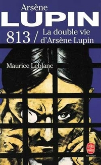 Maurice, Leblanc 813: la double vie d'arsene lupin 