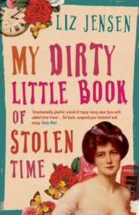 Liz Jensen My Dirty Little Book of Stolen Time 