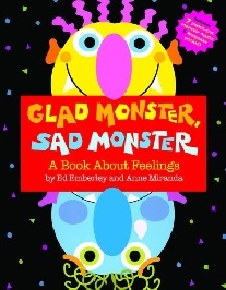Miranda Anne, Emberley Edward R. Glad Monster, Sad Monster 