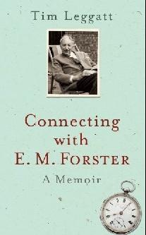 Leggatt Tim Connecting with E.M. Forster: A Memoir 
