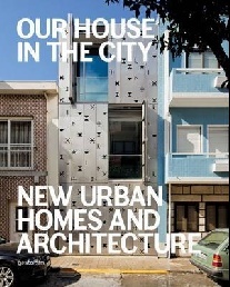 Klanten R., Ehmann S., Borges S. Our House in the City: New Urban Homes and Architecture 