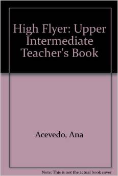 Ana, Acevedo High Flyer Upper-Intermediate Teachers Book 