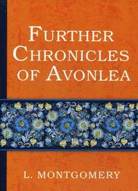 Montgomery L.M. Further Chronicles of Avonlea 