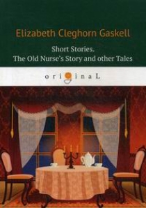 Gaskell E.C. Short Stories. The Old Nurses Story and other Tales 