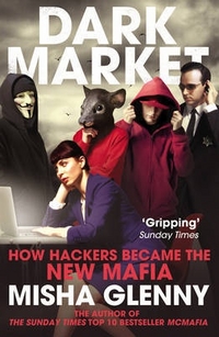 Glenny, Misha DarkMarket: How Hackers Became the New Mafia *** 