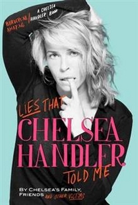 Handler, Chelsea Lies That Chelsea Handler Told Me 