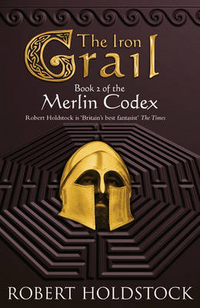 Robert, Holdstock Merlin Codex 2: Iron Grail 