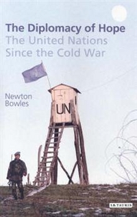 Newton, Bowles The Diplomacy of Hope: The United Nations since the Cold War 