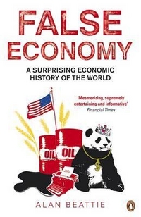Alan, Beattie False Economy: Surprising Economic History of the World 