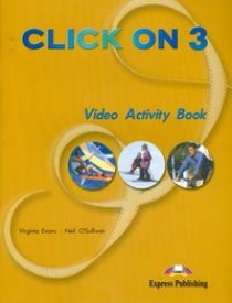 Virginia Evans, Neil O'Sullivan Click On 3. Video Activity Book.    . 