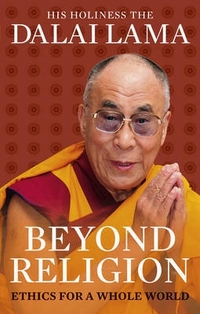 Lama XIV Dalai Beyond Religion: Ethics for a Whole World 