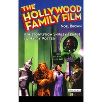 Brown, Noel The Hollywood Family Film: A History, from Shirley Temple to Harry Potter 