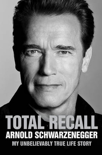 Arnold, Schwarzenegger Total Recall: My Unbelievably True Life Story (Schwarzenegger) TPB 