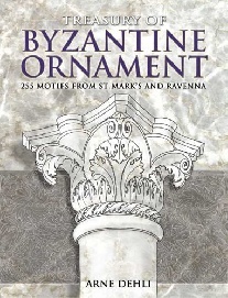 Dehli Arne Treasury of Byzantine Ornament: 255 Motifs from St. Mark's and Ravenna 