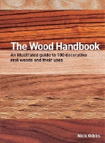 Nick Gibbs The Wood Handbook: An Illustrated Guide to 100 Decorative Real Woods and Their Uses 