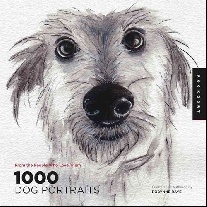Raye Robynne 1,000 Dog Portraits: From the People Who Love Them 
