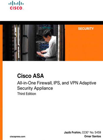Omar Santos, Andrew Ossipov,  .  :Jazib Frahim  Cisco ASA: All-in-one Next-Generation Firewall, IPS, and VPN Services (3rd Edition)  