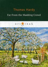 Hardy T. Far From the Madding Crowd 