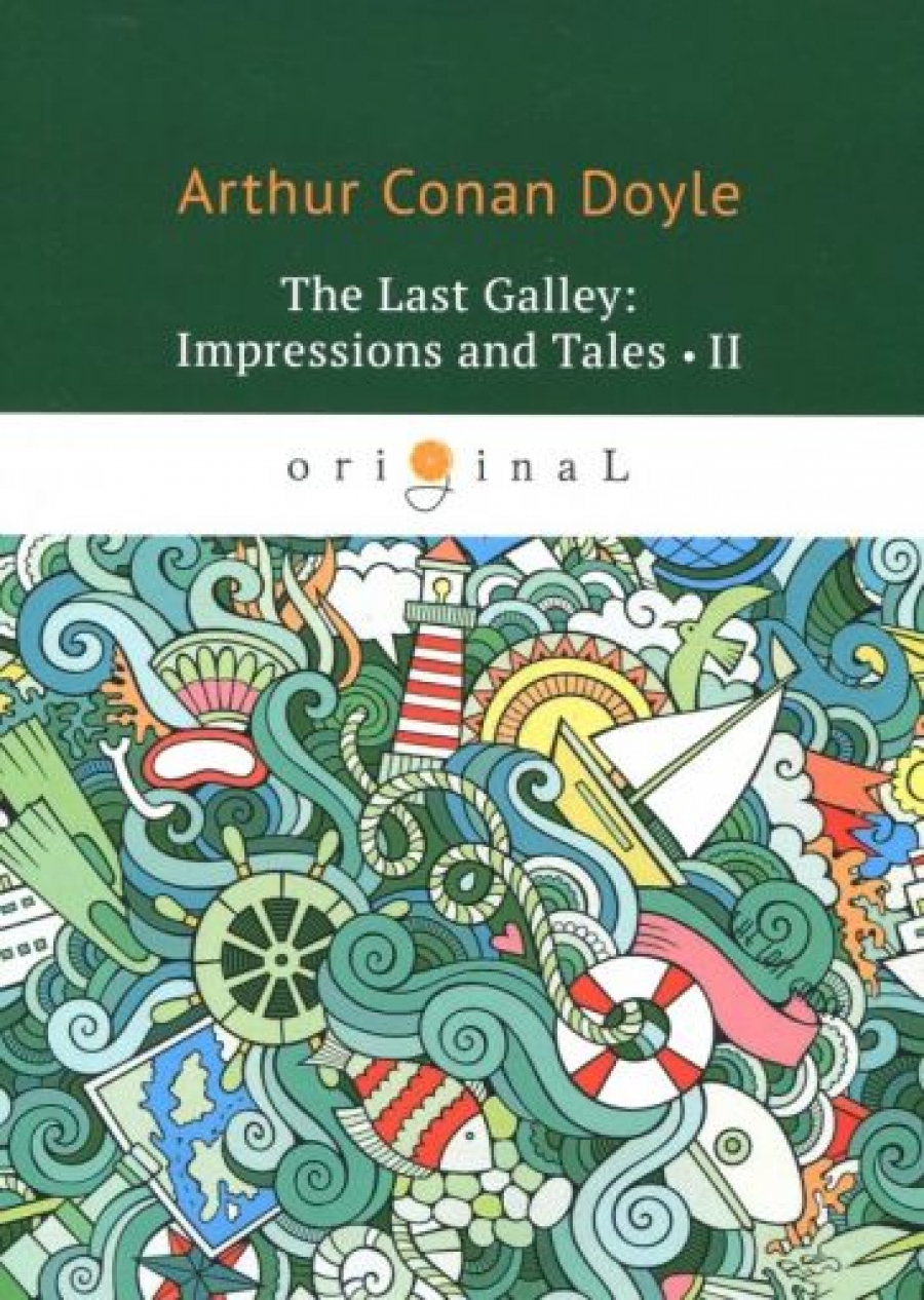 Conan Doyle A. The Last Galley: Impressions and Tales II 