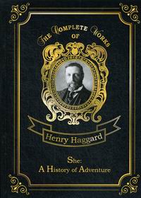 Haggard H.R. She: A History of Adventure 