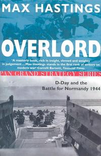 Max, Hastings Overlord: D-Day and the Battle for Normandy 1944 