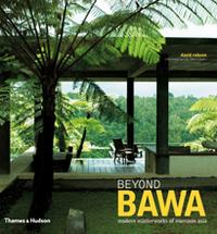 D, Robson Beyond Bawa: Modern Masterworks of Monsoon Asia 