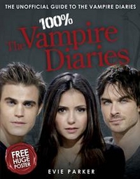 Parker, Elvie 100% The Vampire Diaries: The Unofficial Guide 