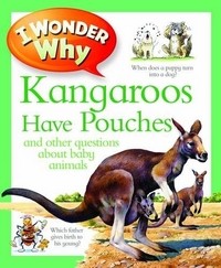 Wood, Jenny I Wonder Why Kangaroos Have Pouches 