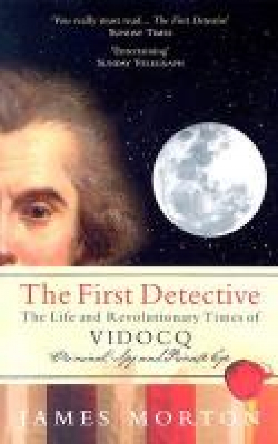 James, Morton First Detective: Life & Revolutionary Times of Vidocq 