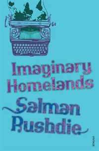 Rushdie, Salman Imaginary Homelands: Essays and Criticism 1981-1991 