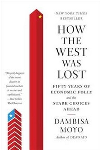 Moyo, Dambisa How the West Was Lost: 50 Years of Economic Folly  (TPB) 