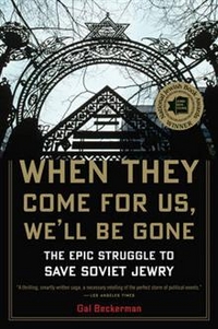 Beckerman, Gal When They Come for Us, We'll be Gone: The Epic Struggle to Save Soviet Jewry 