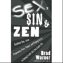 Warner Brad Sex, sin, and zen: buddhist sex, from polyamory, porn, power, and paying for it, to doing it with all the lights on 