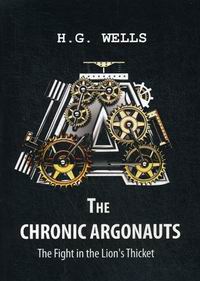 Wells H. The Chronic Argonauts, and The Fight in the Lion's Thicket 
