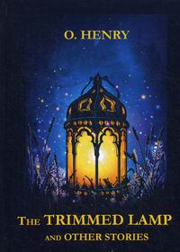 O. Henry The Trimmed Lamp and Other Stories 