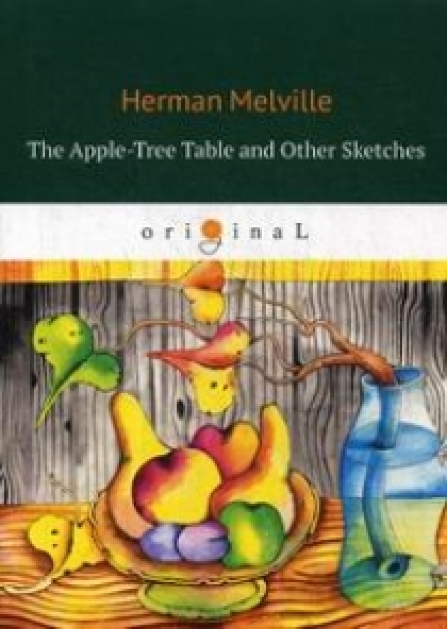 Melville H. The Apple-Tree Table and Other Sketches 