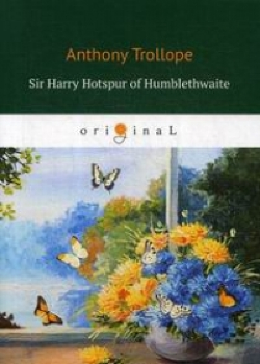 Trollope A. Sir Harry Hotspur of Humblethwaite 