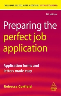 Preparing the Perfect Job Application: Application Forms and Letters Made Easy 