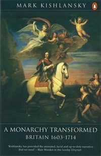 Mark, Kishlansky The Penguin History of Britain: A Monarchy Transformed, Britain 1630-1714 