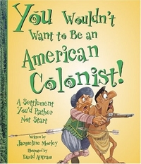 Jacqueline, Morley You Wouldn't Want to Be an American Colonist: A Settlement You'd Rather Not Start 