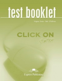 Virginia Evans, Neil O'Sullivan Click On starter. Test Booklet. Beginner.      