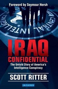 Scott, Ritter Iraq Confidential: The Untold Story of America's Intelligence Conspiracy 